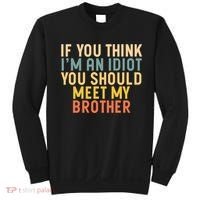 If You Think I'm An Idiot You Should Meet My Brother Sweatshirt thumb 0