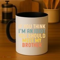 If You Think I'm An Idiot You Should Meet My Brother Coffee Mug thumb 4