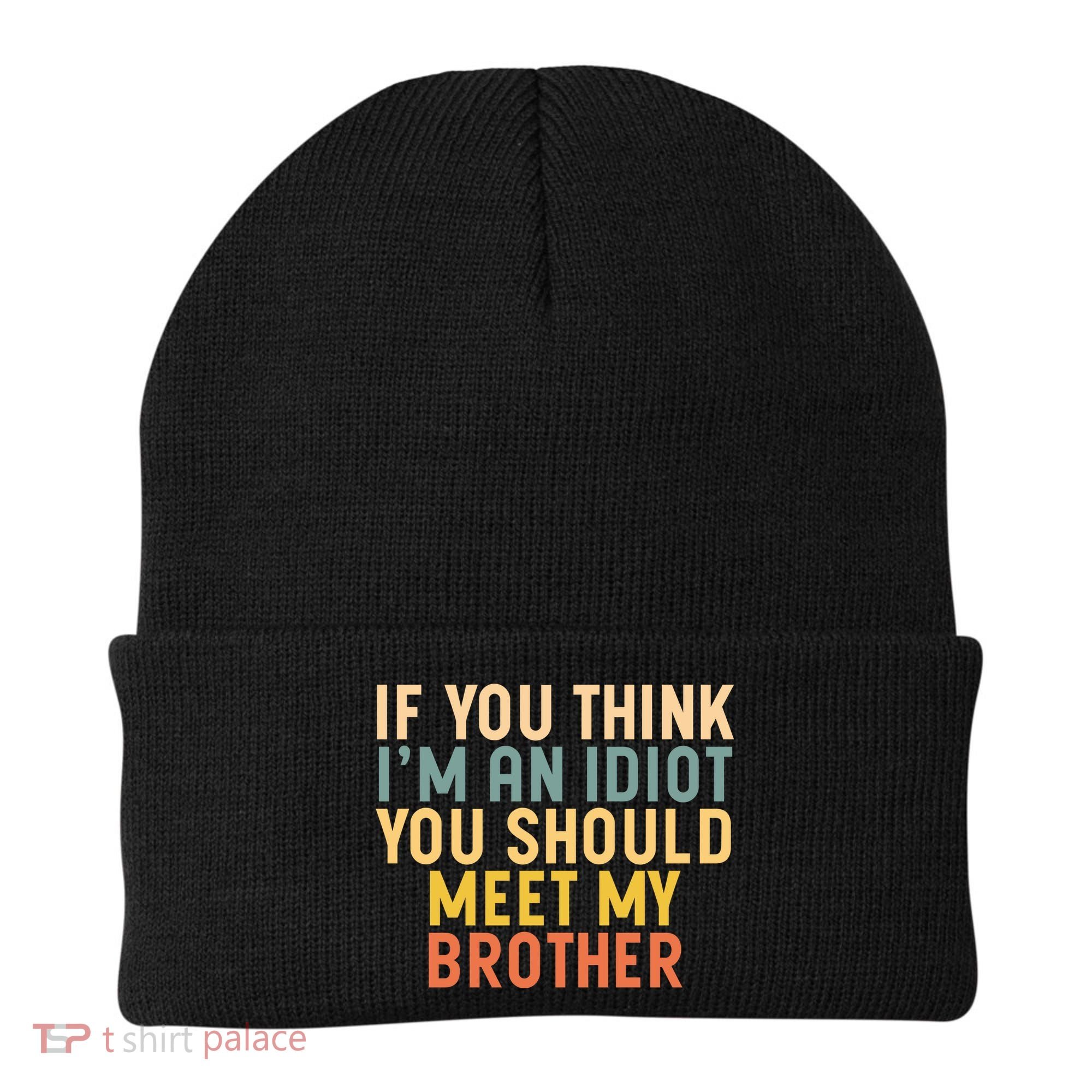 If You Think I'm An Idiot You Should Meet My Brother Beanie
