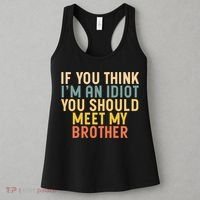 If You Think I'm An Idiot You Should Meet My Brother Women's Tank Top thumb 3