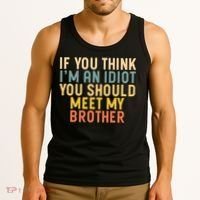 If You Think I'm An Idiot You Should Meet My Brother Tank Top thumb 3