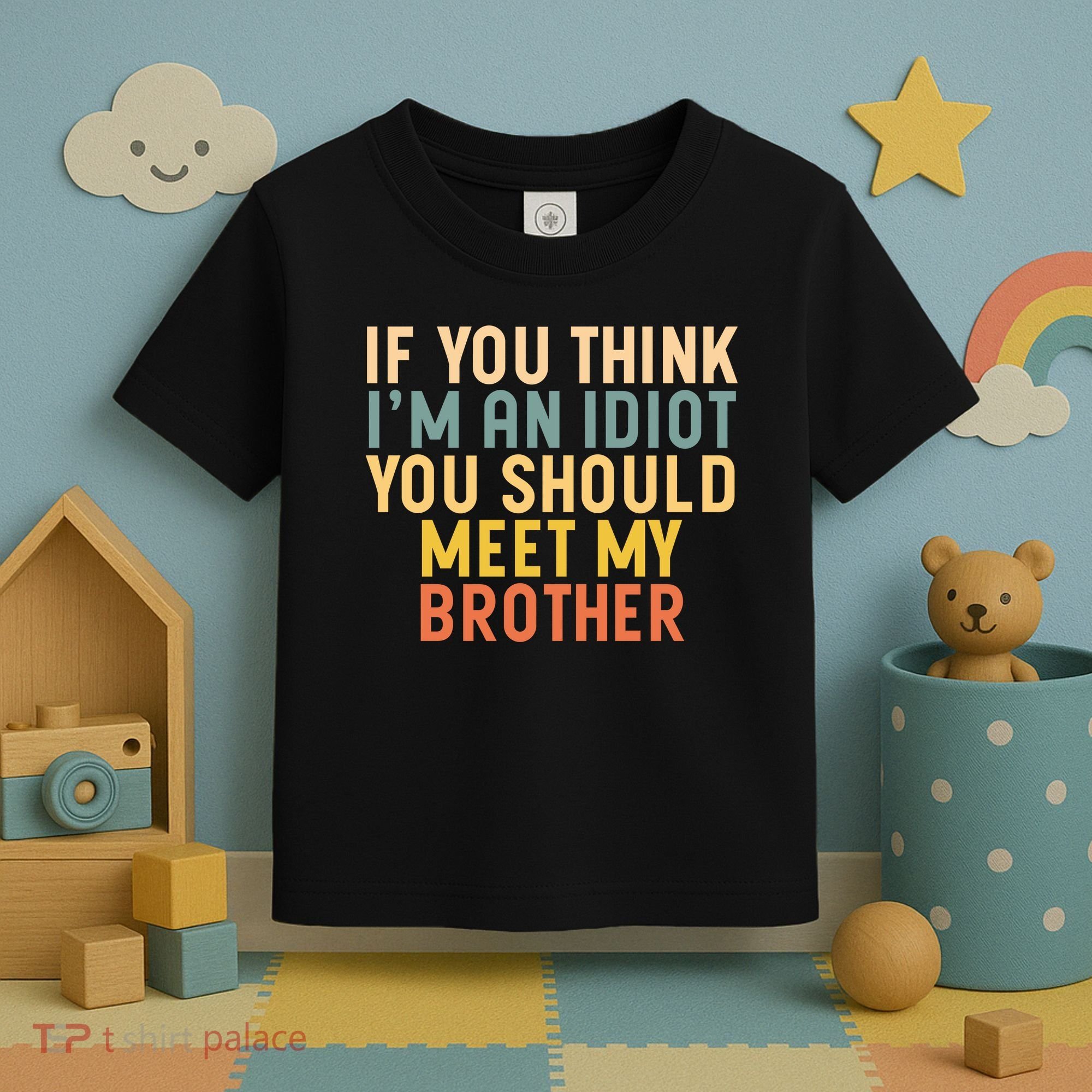 If You Think I'm An Idiot You Should Meet My Brother Toddler T-Shirt