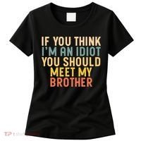 If You Think I'm An Idiot You Should Meet My Brother Women's T-Shirt thumb 0