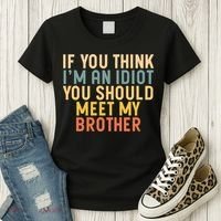 If You Think I'm An Idiot You Should Meet My Brother Women's T-Shirt thumb 3