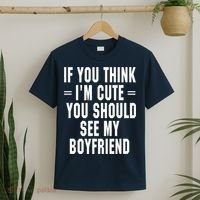 If You Think I'm Cute You Should See My Boyfriend T-Shirt thumb 2