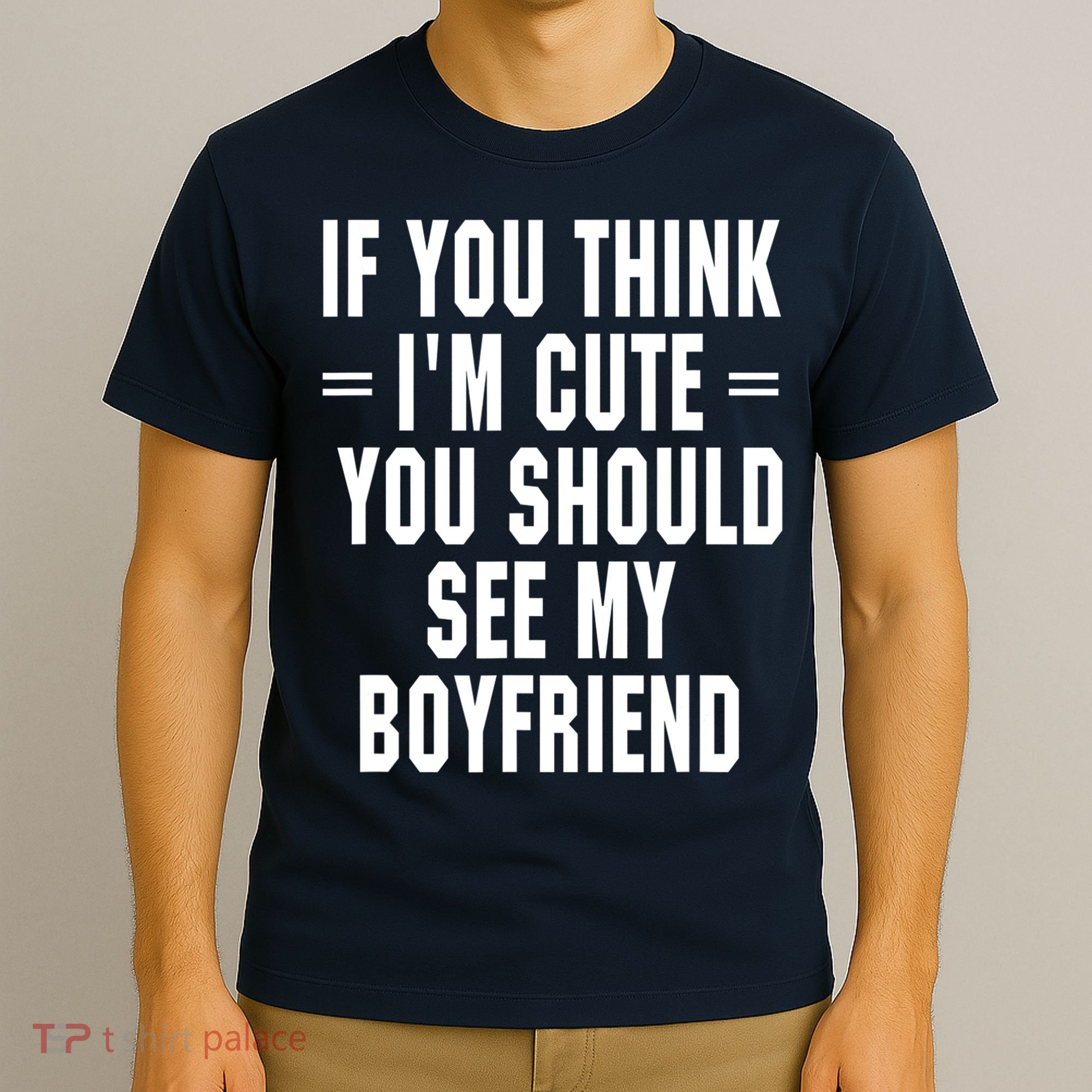 If You Think I'm Cute You Should See My Boyfriend T-Shirt