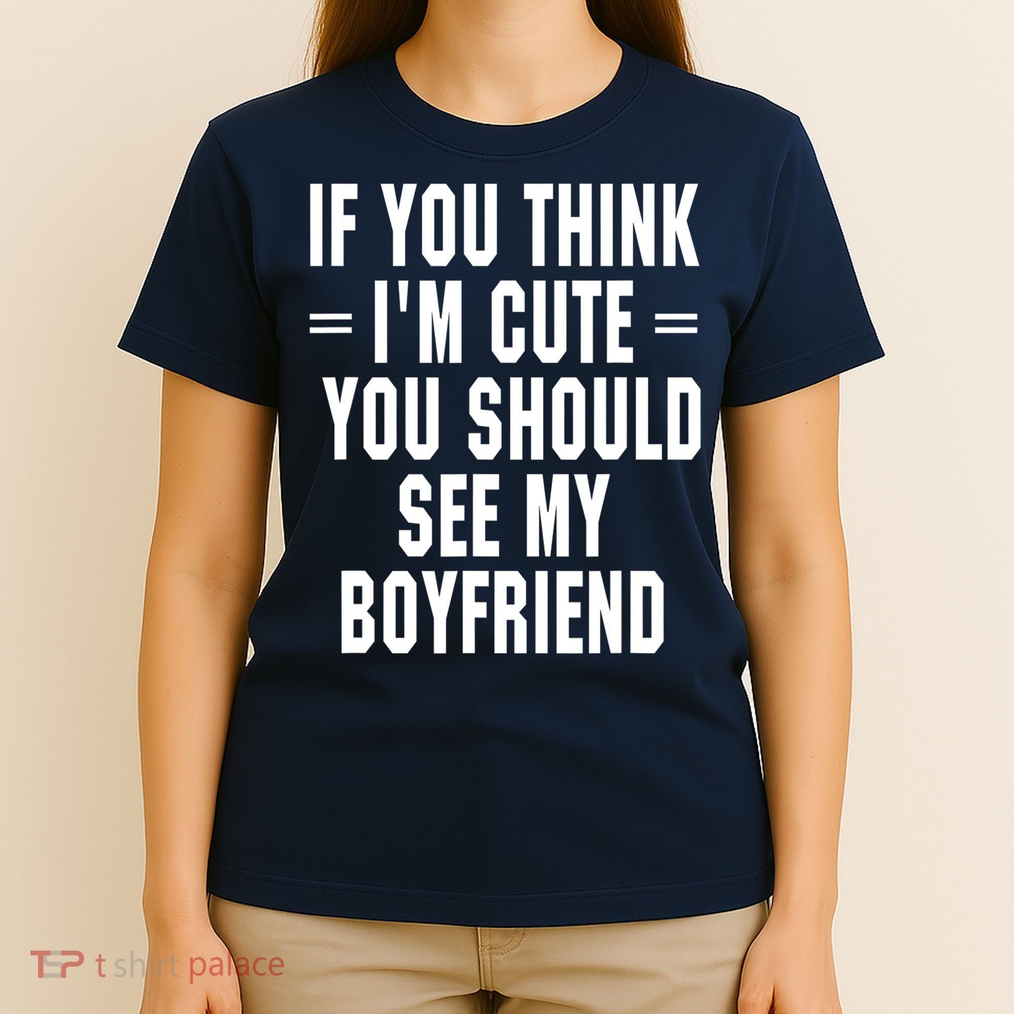If You Think I'm Cute You Should See My Boyfriend T-Shirt