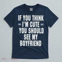 If You Think I'm Cute You Should See My Boyfriend T-Shirt thumb 5