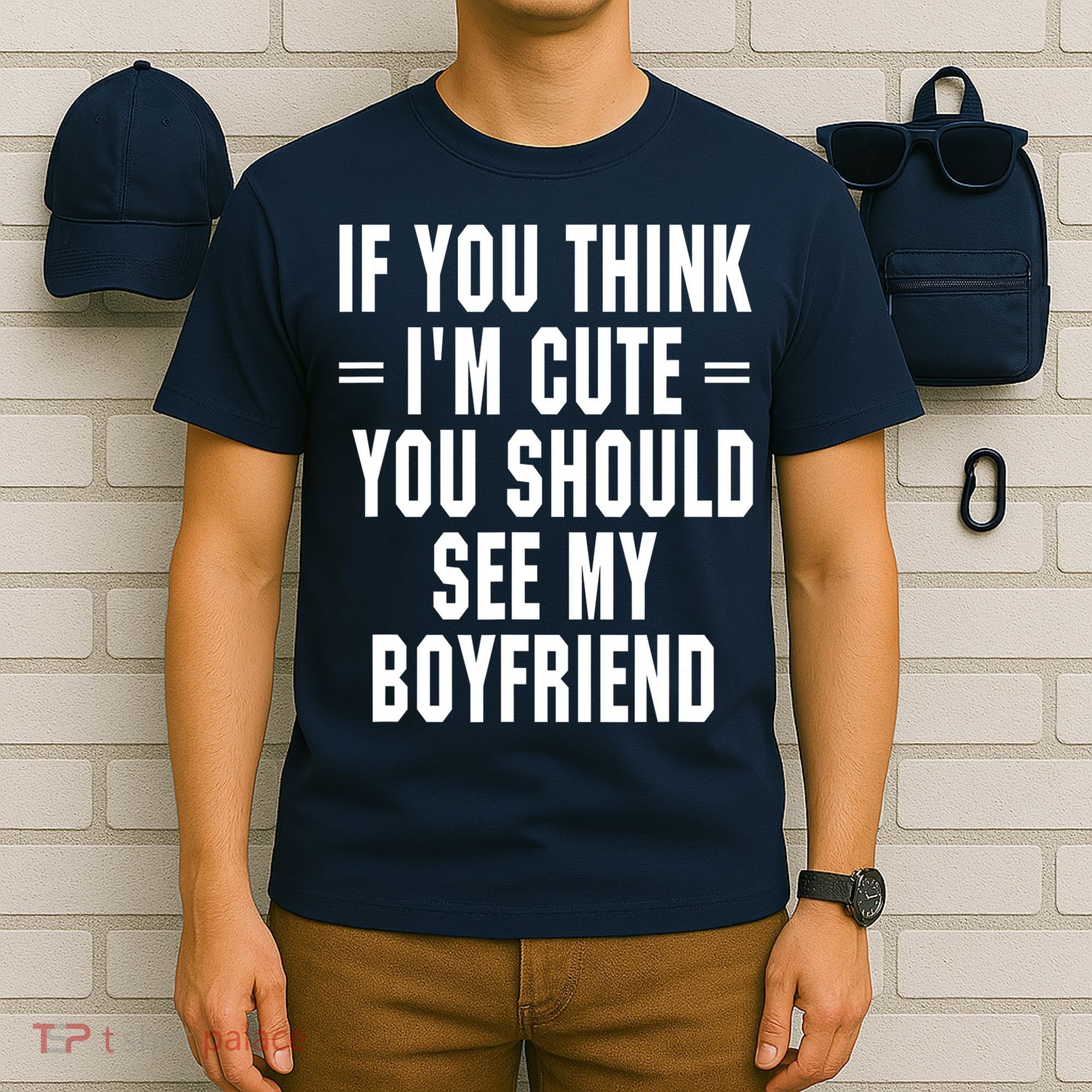 If You Think I'm Cute You Should See My Boyfriend T-Shirt