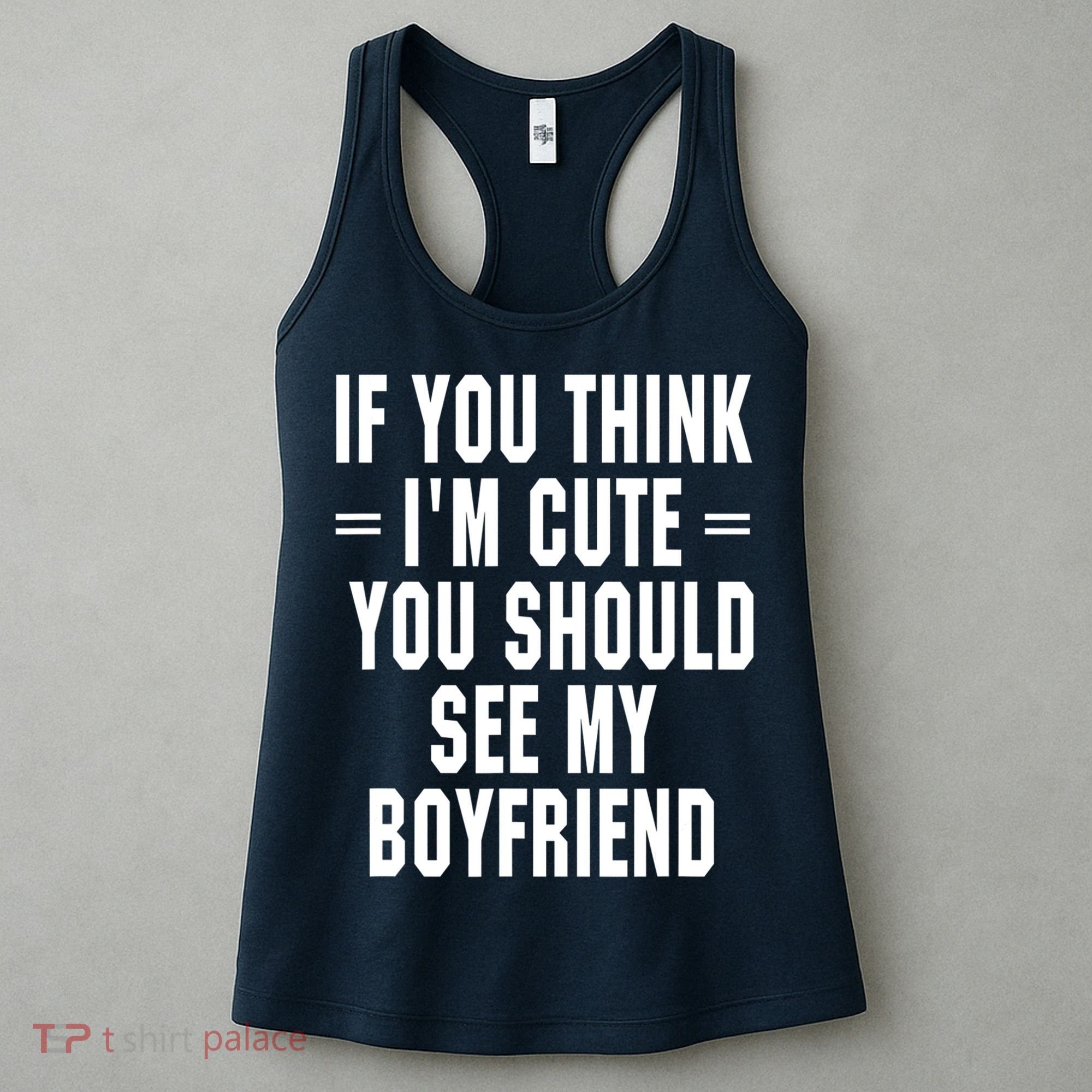 If You Think I'm Cute You Should See My Boyfriend Women's Tank Top