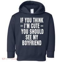 If You Think I'm Cute You Should See My Boyfriend Toddler Hoodie thumb 0