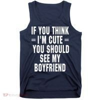 If You Think I'm Cute You Should See My Boyfriend Tank Top thumb 0