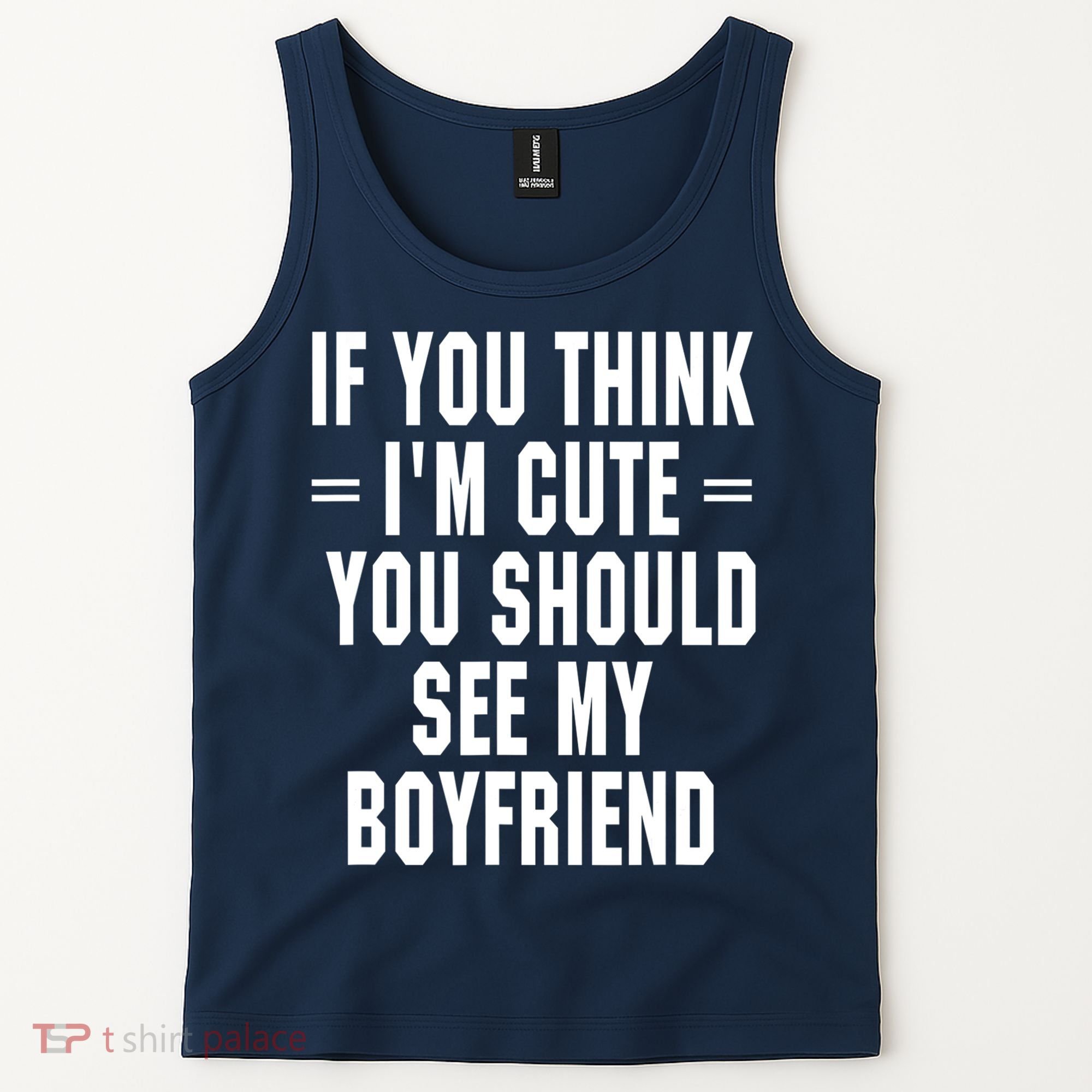 If You Think I'm Cute You Should See My Boyfriend Tank Top