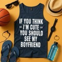 If You Think I'm Cute You Should See My Boyfriend Tank Top thumb 4