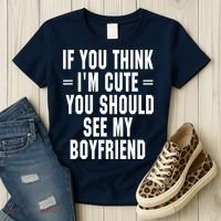 If You Think I'm Cute You Should See My Boyfriend Women's T-Shirt thumb 3