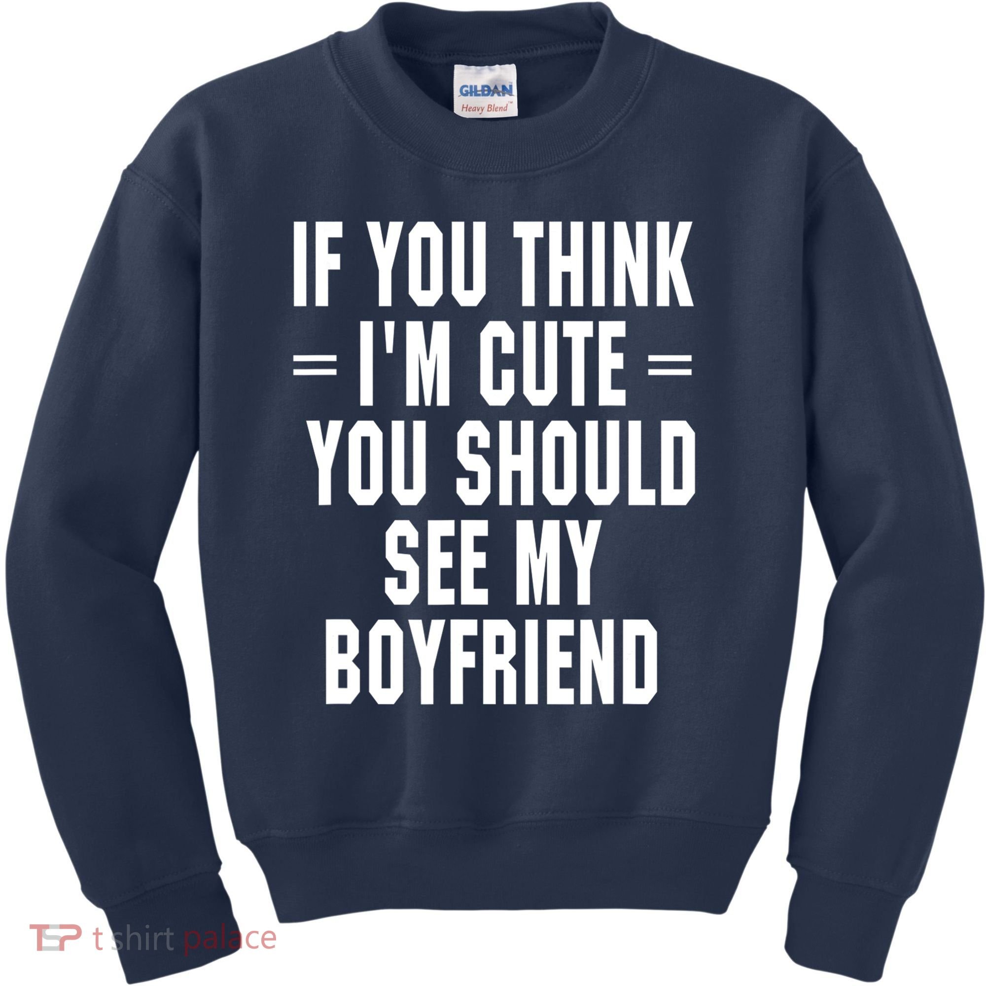 If You Think I'm Cute You Should See My Boyfriend Kids Sweatshirt