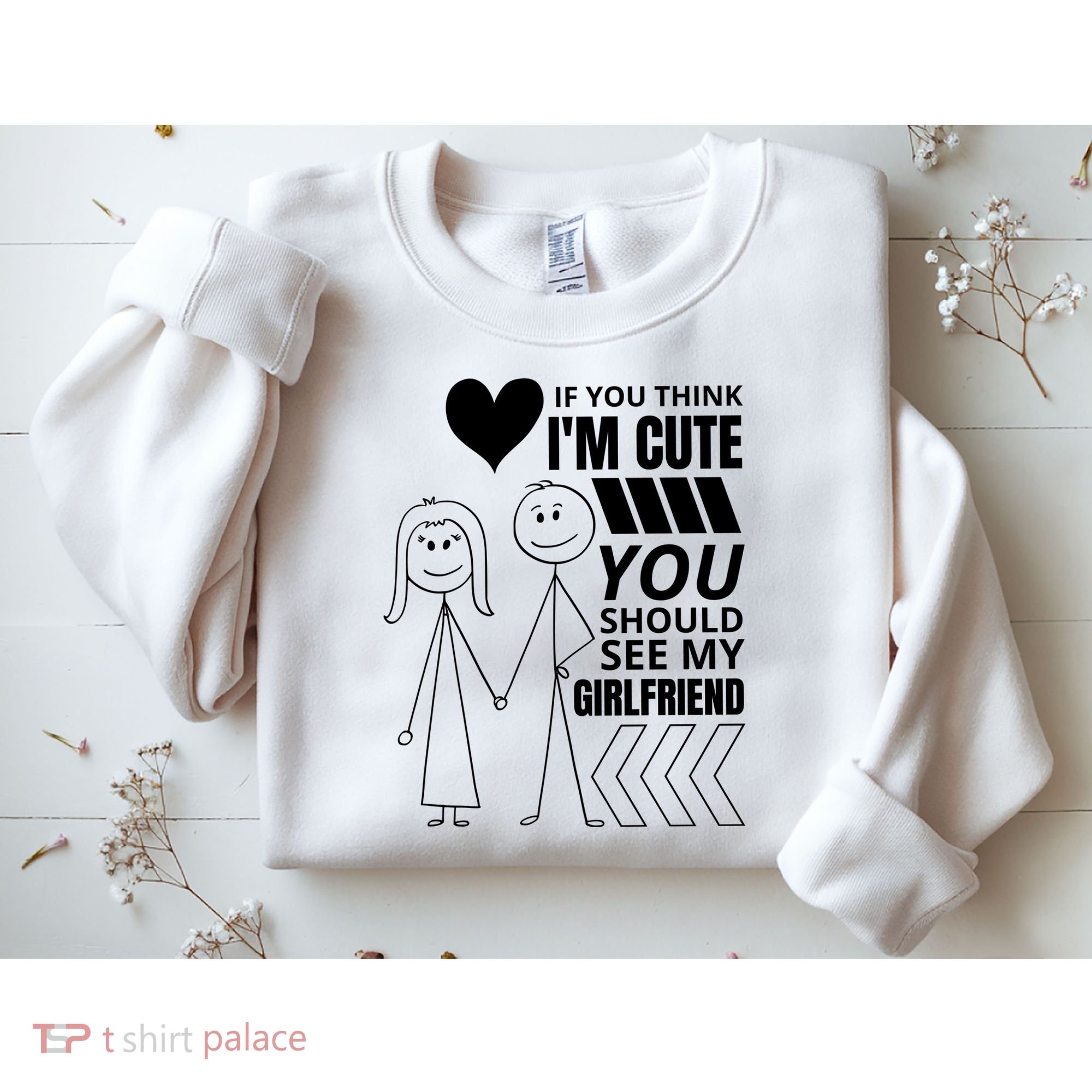 If You Think IM Cute You Should See My Girlfriend Funny Sweatshirt