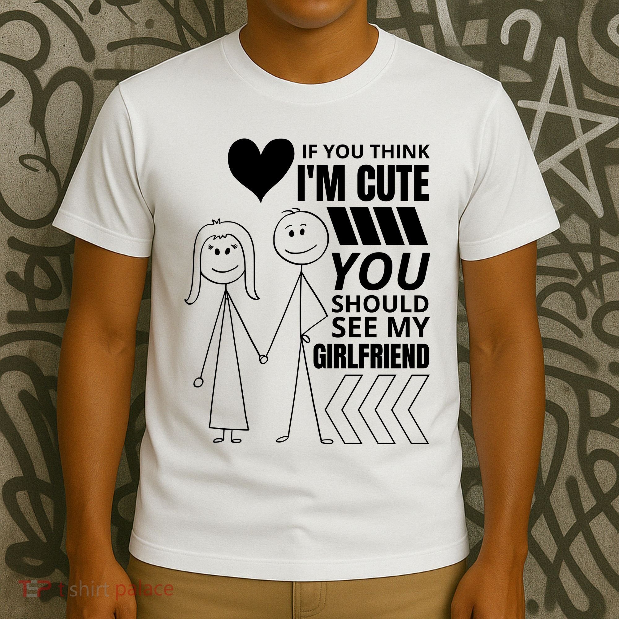If You Think IM Cute You Should See My Girlfriend Funny T-Shirt