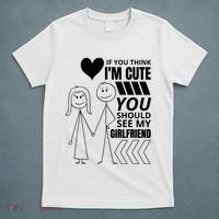 If You Think IM Cute You Should See My Girlfriend Funny T-Shirt thumb 5