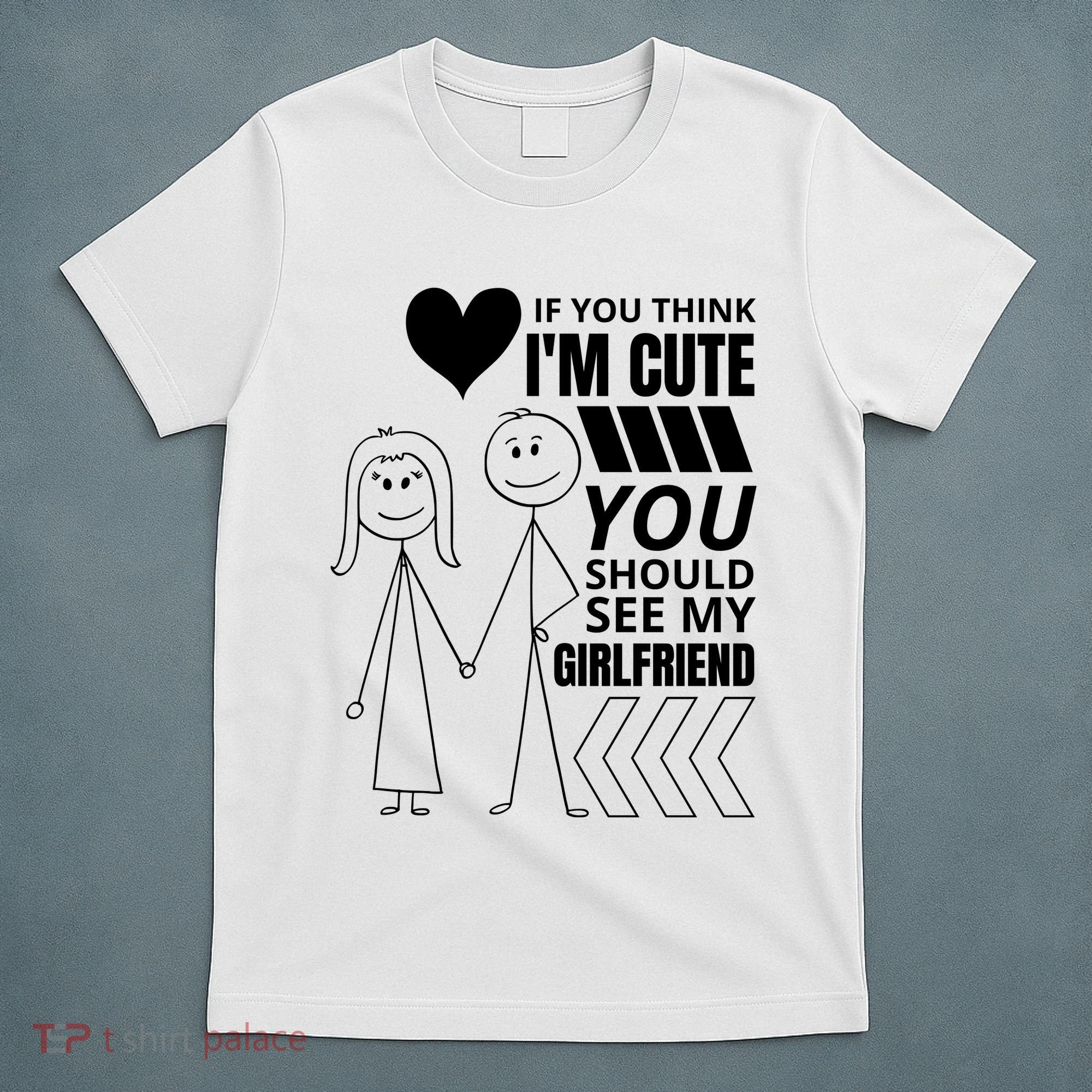 If You Think IM Cute You Should See My Girlfriend Funny T-Shirt
