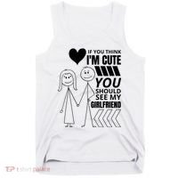 If You Think IM Cute You Should See My Girlfriend Funny Tank Top thumb 0