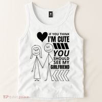 If You Think IM Cute You Should See My Girlfriend Funny Tank Top thumb 2