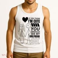 If You Think IM Cute You Should See My Girlfriend Funny Tank Top thumb 3