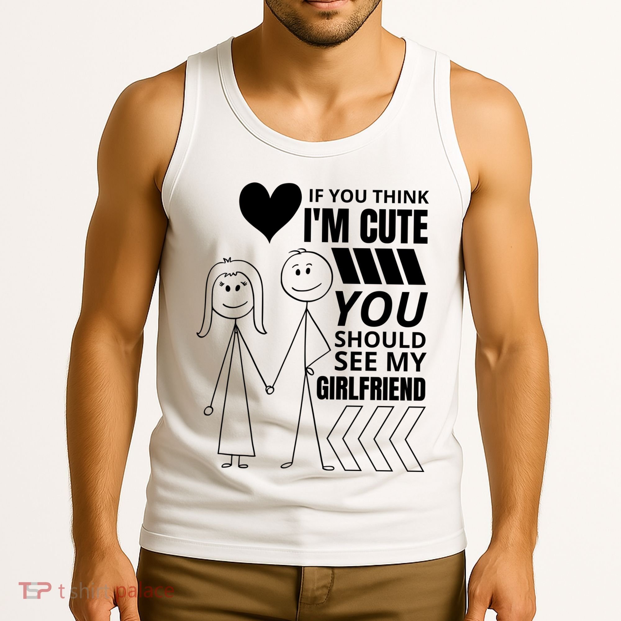 If You Think IM Cute You Should See My Girlfriend Funny Tank Top
