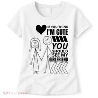 If You Think IM Cute You Should See My Girlfriend Funny Women's T-Shirt thumb 0