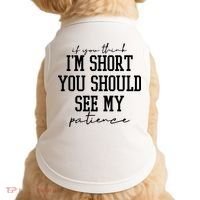 If You Think Im Short You Should See My Patience Doggie Tank thumb 0