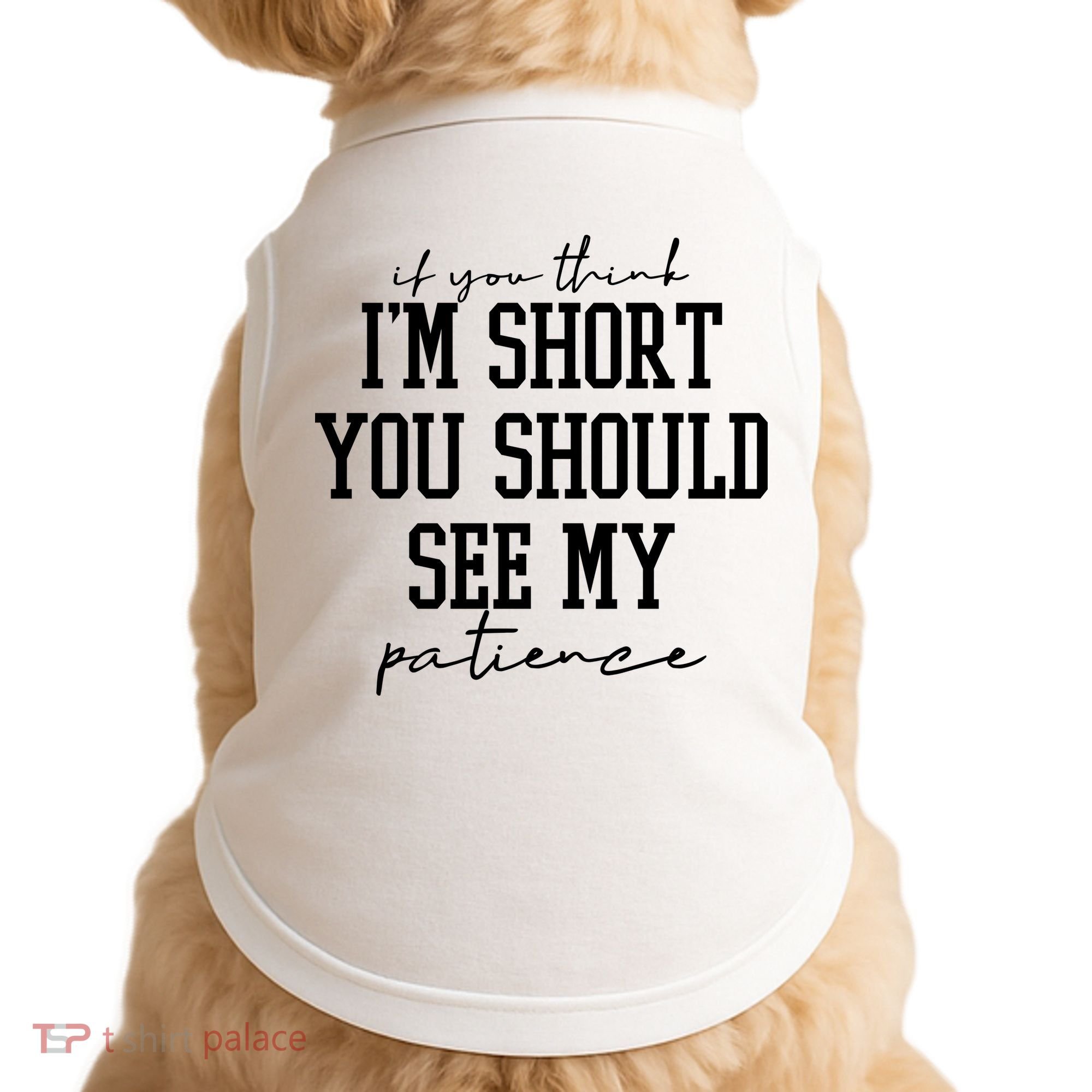 If You Think Im Short You Should See My Patience Doggie Tank