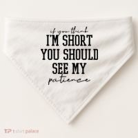 If You Think Im Short You Should See My Patience USA-Made Doggie Bandana thumb 0