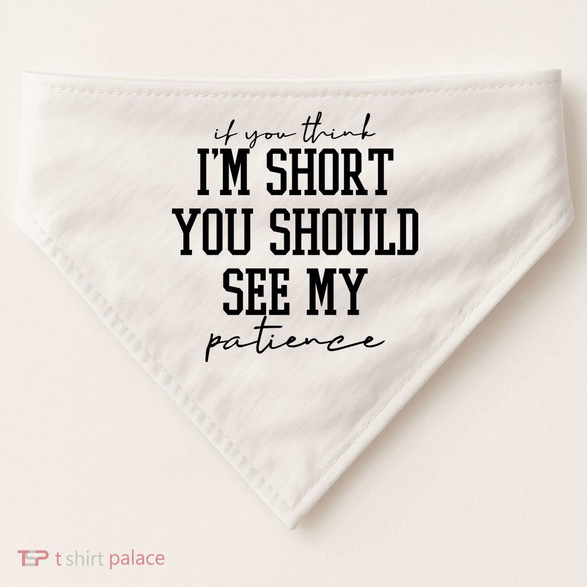 If You Think Im Short You Should See My Patience USA-Made Doggie Bandana