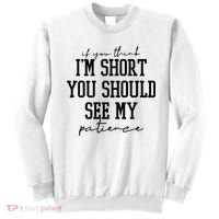 If You Think Im Short You Should See My Patience Sweatshirt thumb 0