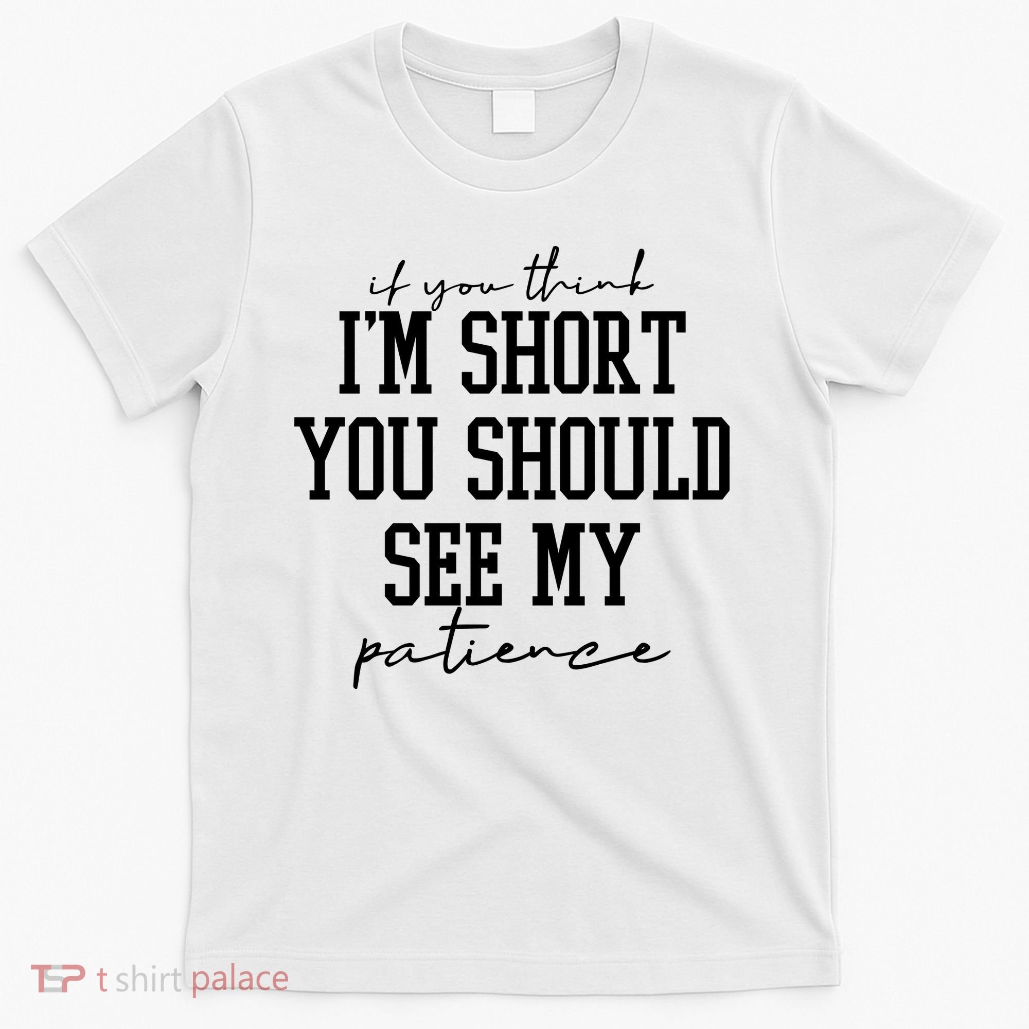 If You Think Im Short You Should See My Patience T-Shirt