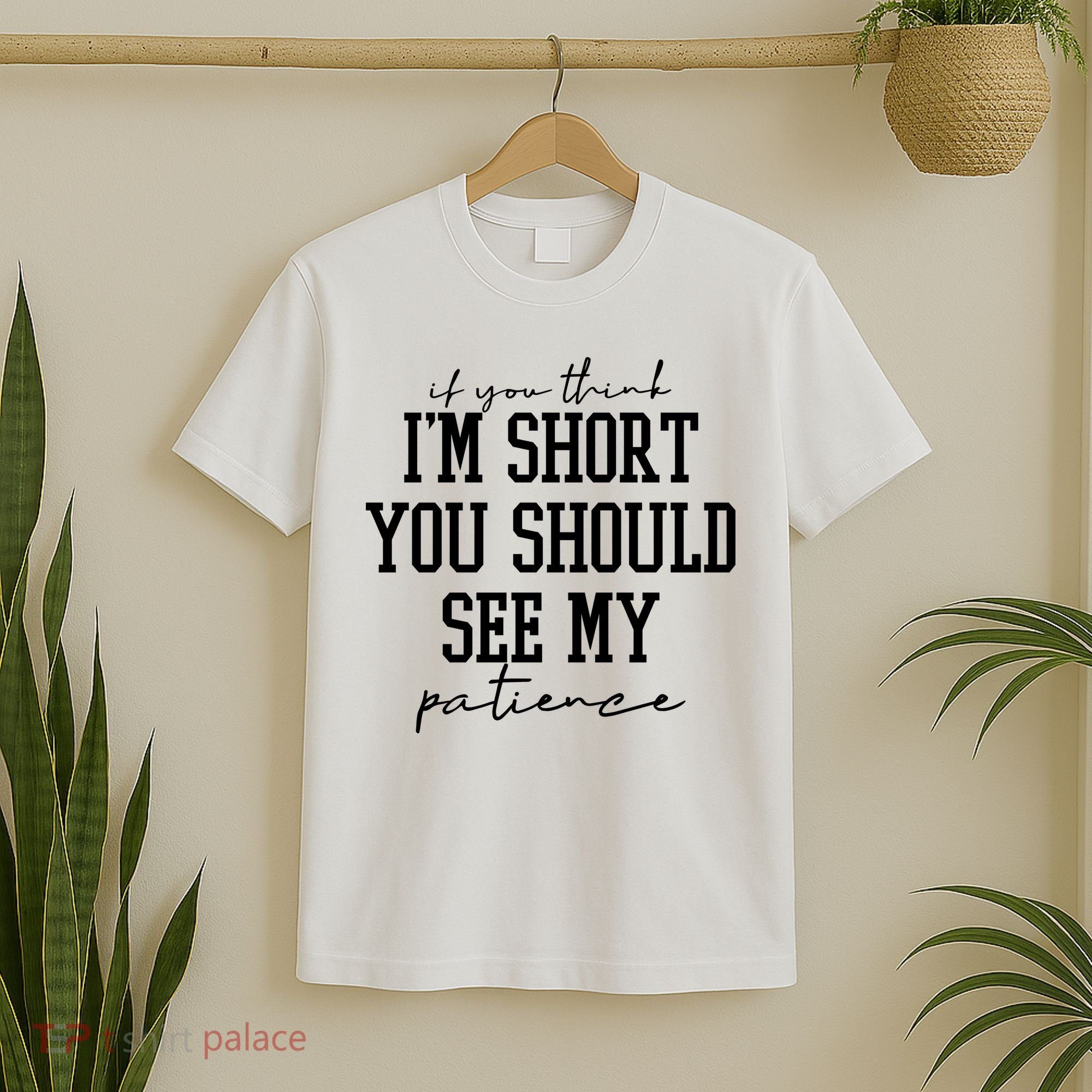 If You Think Im Short You Should See My Patience T-Shirt