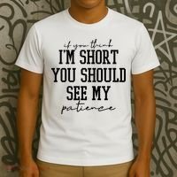 If You Think Im Short You Should See My Patience T-Shirt thumb 3