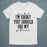 If You Think Im Short You Should See My Patience T-Shirt thumb 5