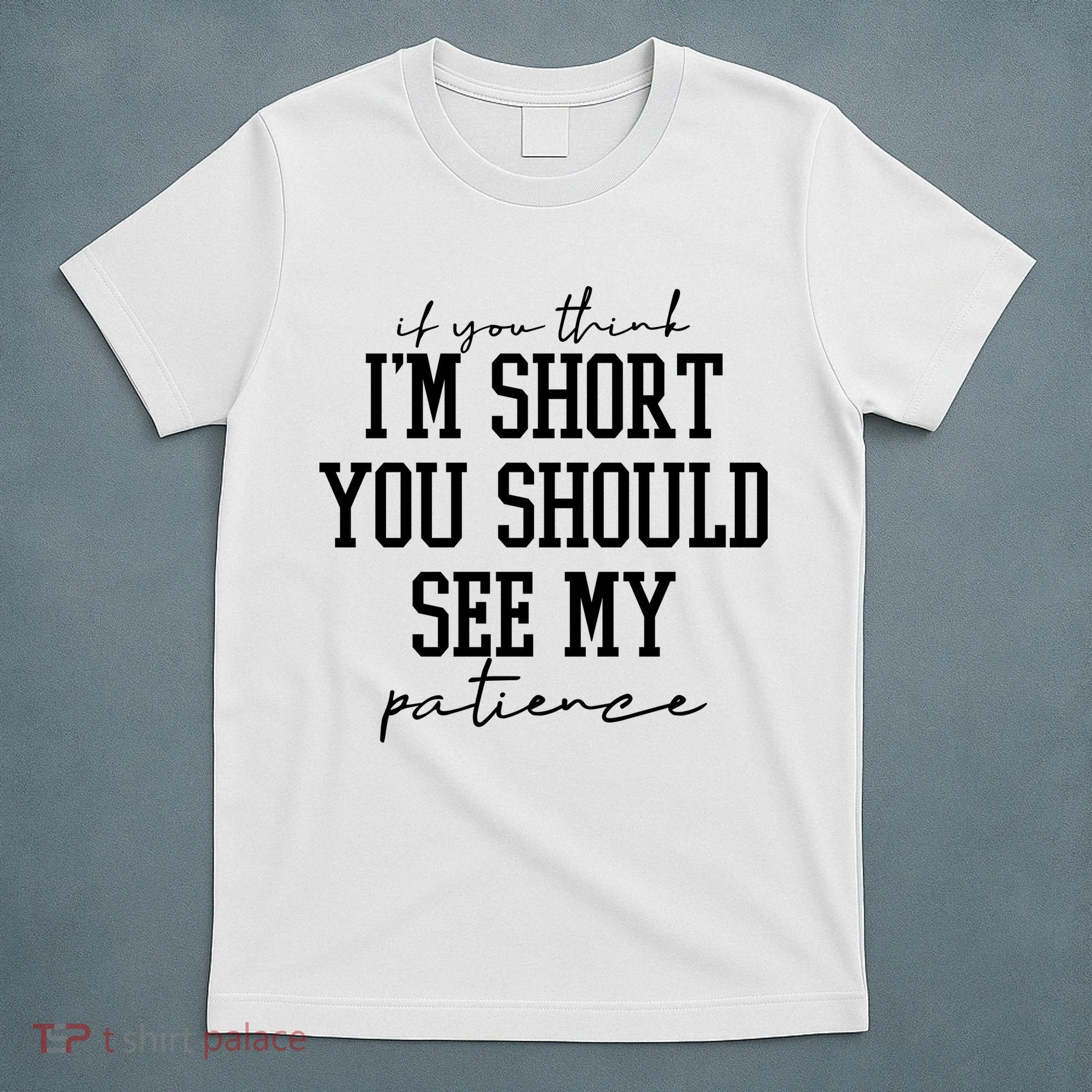 If You Think Im Short You Should See My Patience T-Shirt