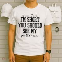 If You Think Im Short You Should See My Patience T-Shirt thumb 6