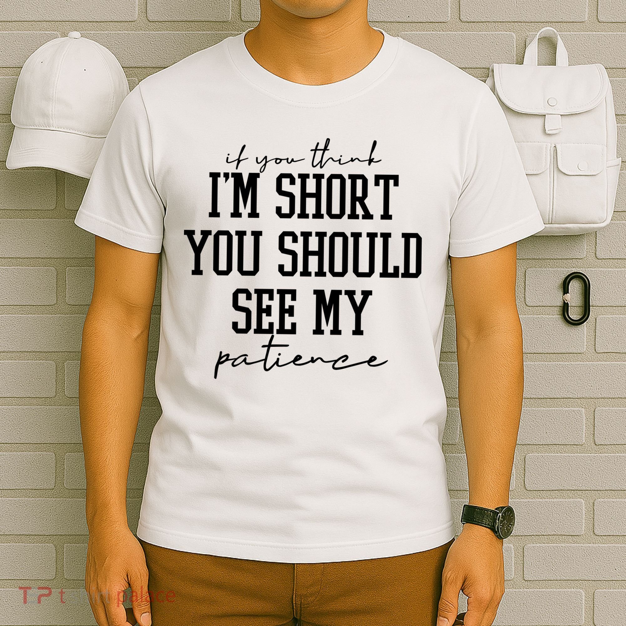 If You Think Im Short You Should See My Patience T-Shirt