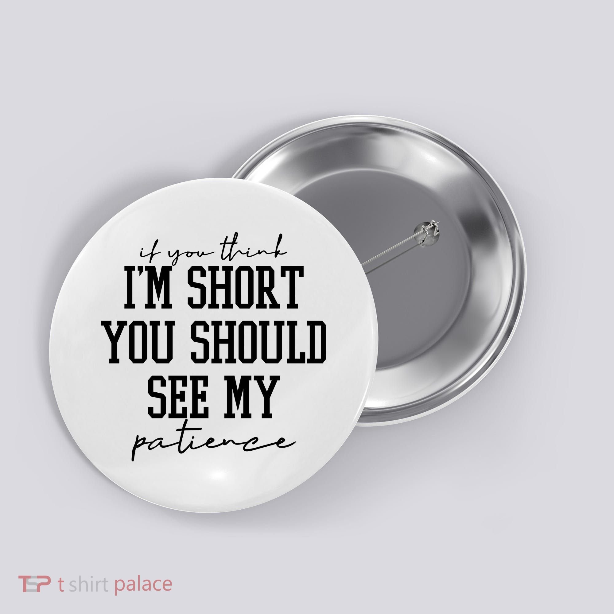 If You Think Im Short You Should See My Patience Button