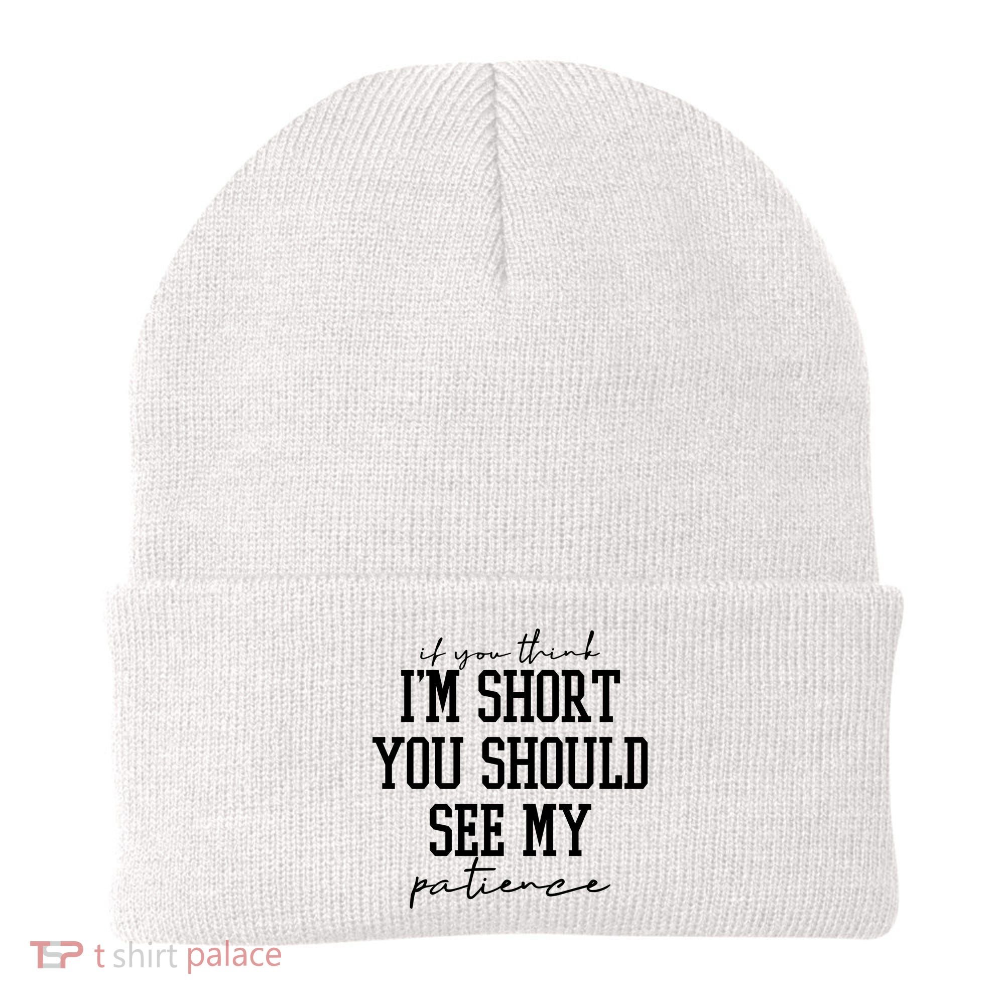 If You Think Im Short You Should See My Patience Beanie