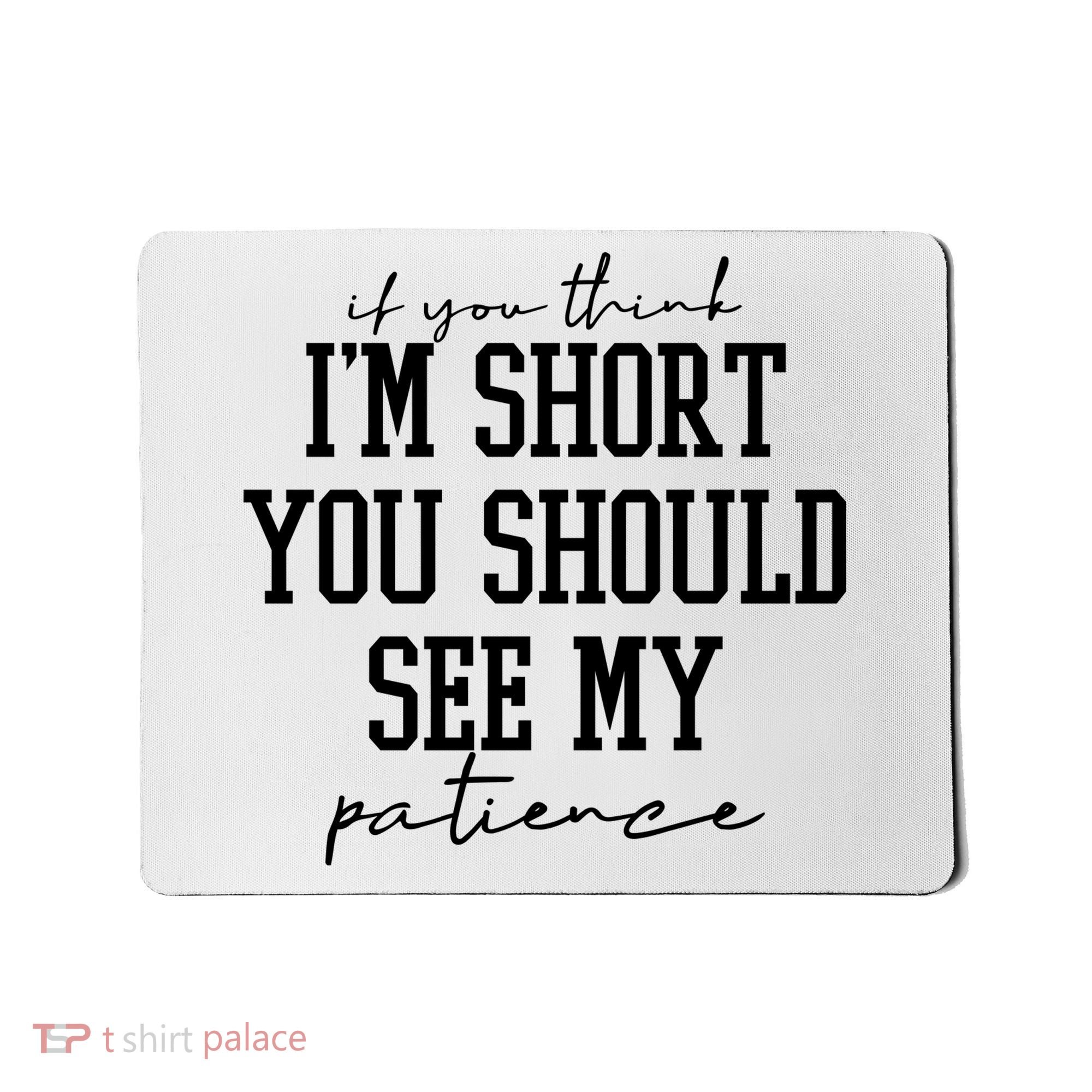 If You Think Im Short You Should See My Patience Mousepad