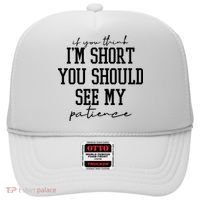 If You Think Im Short You Should See My Patience Hat thumb 0