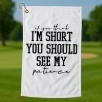 If You Think Im Short You Should See My Patience Golf Towel thumb 1