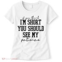 If You Think Im Short You Should See My Patience Women's T-Shirt thumb 0
