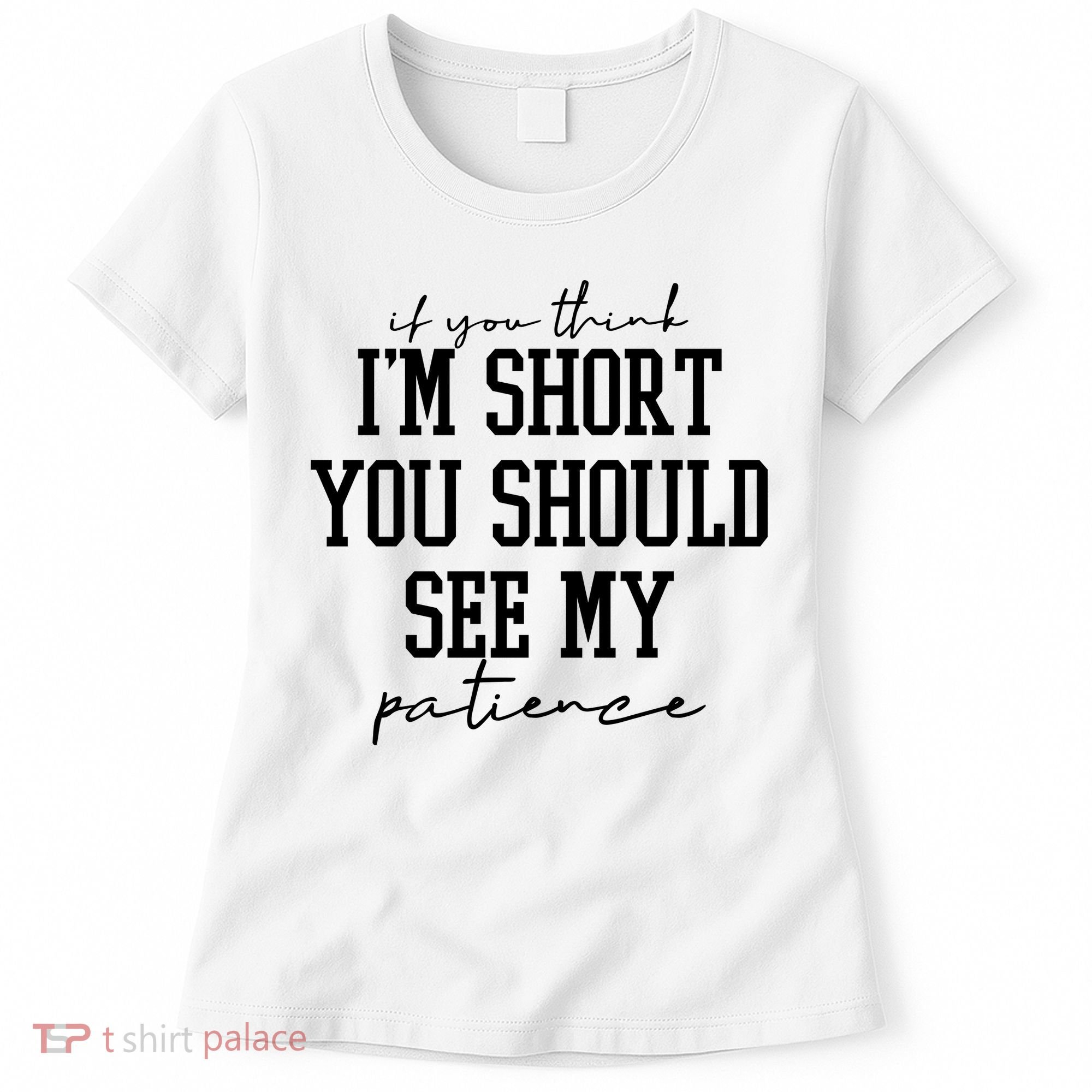 If You Think Im Short You Should See My Patience Women's T-Shirt
