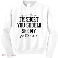 If You Think Im Short You Should See My Patience Kids Sweatshirt thumb 0