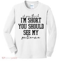 If You Think Im Short You Should See My Patience Kids Long Sleeve Shirt thumb 0